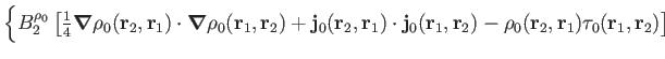 $\displaystyle \biggl\{
B_2^{\rho_0}
\left[{\textstyle{\frac{1}{4}}}
\boldsymbol...
...bf r_2)
-\rho_0(\mathbf r_2,\mathbf r_1)\tau_0(\mathbf r_1,\mathbf r_2) \right]$