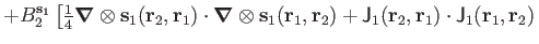 $\displaystyle +
B_2^{\mathbf s_1}
\left[
{\textstyle{\frac{1}{4}}}\boldsymbol\n...
... J_1(\mathbf r_2,\mathbf r_1)\cdot \mathsf J_1(\mathbf r_1,\mathbf r_2) \right.$