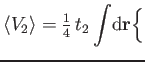 $\displaystyle \langle V_2\rangle={\textstyle{\frac{1}{4}}}\,t_2
\int\!\mathrm d\mathbf r
\biggl\{$