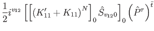 $\displaystyle \frac{1}{2}i^{v_{12}} \left[ \left[\left(K'_{11} + K_{11} \right)...
...0
\hat{S}_{v_{12} 0}\right]_{0} \left(\hat{P}^{\tau}\right)^{\bar{t}} \nonumber$