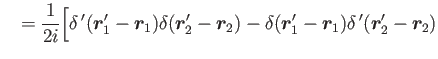 $\displaystyle ~~ = \frac{1}{2i}\Big[ \delta\,'(\bm{r}'_1-\bm{r}_1)\delta (\bm{r}'_2-\bm{r}_2)
-\delta (\bm{r}'_1-\bm{r}_1)\delta\,'(\bm{r}'_2-\bm{r}_2)$