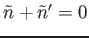 $\tilde{n}+\tilde{n}'=0$