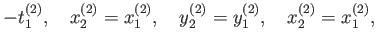 $\displaystyle - t^{(2)}_1, \quad
x^{(2)}_2 = x^{(2)}_1, \quad
y^{(2)}_2 = y^{(2)}_1, \quad
x^{(2)}_2 = x^{(2)}_1,$