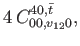 $\displaystyle 4 \, C_{00,v_{12}0}^{40,\bar{t}},$