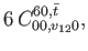 $\displaystyle 6 \, C_{00,v_{12}0}^{60,\bar{t}},$