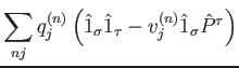 $\displaystyle \sum_{nj} q^{(n)}_j
\left( \hat{1}_\sigma\hat{1}_\tau
-v^{(n)}_j \hat{1}_\sigma\hat{P}^\tau\right)$