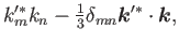 $\displaystyle k'^*_m k _n - {\textstyle{\frac{1}{3}}} \delta_{mn} \bm{k}'^*\cdot\bm{k} ,$