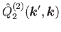 $\displaystyle \hat{Q}^{(2)}_2 (\bm{k}',\bm{k})$