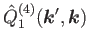 $\displaystyle \hat{Q}^{(4)}_1 (\bm{k}',\bm{k})$