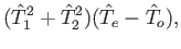 $\displaystyle (\hat{T}_1^2+ \hat{T}_2^2) (\hat{T}_e - \hat{T}_o) ,$