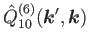 $\displaystyle \hat{Q}^{(6)}_{10}(\bm{k}',\bm{k})$