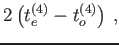 $\displaystyle 2\left(t_e^{(4)}-t_o^{(4)}\right)\,,$