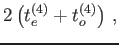 $\displaystyle 2\left(t_e^{(4)}+t_o^{(4)}\right)\,,$