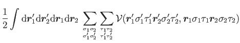 $\displaystyle \frac{1}{2} \int {\rm d}{\bm{r}'_1}{\rm d}{\bm{r}'_2}{\rm d}{\bm{...
...'_{2} \sigma'_2 \tau'_2, \bm{r}_{1} \sigma_1 \tau_1 \bm{r}_{2} \sigma_2 \tau_2)$