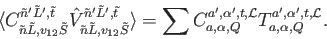 \begin{displaymath}
\langle C_{\tilde{n} \tilde{L},v_{12} \tilde{S}}^{\tilde{n}...
...\mathcal{L}} T_{a, \alpha,Q}^{a',\alpha', t,\mathcal{L}}.
\end{displaymath}