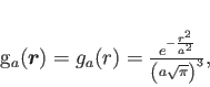 \begin{displaymath}
g_a(\bm{r})=g_a(r)=
\frac{e^{-\frac{r^2}{a^2}}}{\left(a\sqrt{\pi}\right)^3} ,
\end{displaymath}