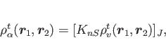 \begin{displaymath}
\rho_{\alpha}^{t}(\bm{r}_{1},\bm{r}_{2})=[K_{nS}\rho_v^t(\bm{r}_{1},\bm{r}_{2})]_J ,
\end{displaymath}