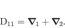 \begin{displaymath}
D_{11}= \boldsymbol\nabla _{\!1}+\boldsymbol\nabla _{\!2}.
\end{displaymath}