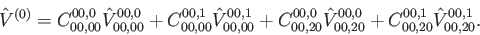 \begin{displaymath}
\hat{V}^{(0)}=C_{00,00}^{00,0}
\hat{V}_{00,00}^{00,0}+C_{...
...V}_{00,20}^{00,0}+C_{00,20}^{00,1}
\hat{V}_{00,20}^{00,1}
.
\end{displaymath}