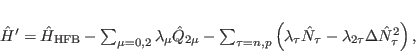 \begin{displaymath}
\hat{H}'=\hat{H}_{\mbox{\rm\scriptsize {HFB}}} -\sum_{\mu=...
...tau \hat{N}_\tau-\lambda_{2\tau}\Delta\hat{ N}^2_\tau\right),
\end{displaymath}