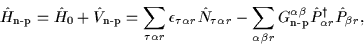 \begin{displaymath}
\!\!\! \hat{H}_{\mbox{\rm\scriptsize {n-p}}} = \hat{H}_0 + \...
...{\alpha\beta}
\hat{P}^\dagger_{\alpha{r}}\hat{P}_{\beta{r}} ,
\end{displaymath}