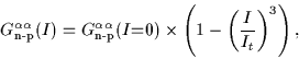 \begin{displaymath}
G_{\mbox{\rm\scriptsize {n-p}}}^{\alpha\alpha}(I)=
G_{\mbo...
...\mbox{=}0)\times
\left(1-\left(\frac{I}{I_t}\right)^3\right),
\end{displaymath}