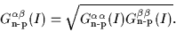 \begin{displaymath}
G_{\mbox{\rm\scriptsize {n-p}}}^{\alpha\beta}(I)=
\sqrt{G_...
...pha\alpha}(I)G_{\mbox{\rm\scriptsize {n-p}}}^{\beta\beta}(I)}.
\end{displaymath}