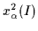 $\displaystyle x_\alpha^2(I)$