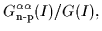 $\displaystyle G_{\mbox{\rm\scriptsize {n-p}}}^{\alpha\alpha}(I)/G(I) ,$