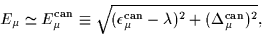 \begin{displaymath}
E_{\mu} \simeq E^{\mbox{\rm\scriptsize {can}}}_{\mu} \equiv
...
...\mu-\lambda)^2
+(\Delta^{\mbox{\rm\scriptsize {can}}}_\mu)^2},
\end{displaymath}