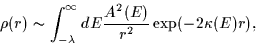 \begin{displaymath}
\rho(r) \sim \int_{-\lambda}^{\infty} dE \frac{A^2(E)}{r^2} \exp(-2\kappa(E)r),
\end{displaymath}