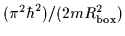 $(\pi^2\hbar^2)/(2mR_{\mbox{\rm\scriptsize {box}}}^2)$