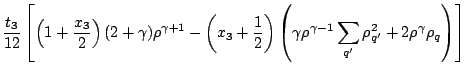 $\displaystyle \displaystyle
\frac{t_3}{12}\left[\left(1+\frac{x_3}{2}\right)(2+...
...mma\rho^{\gamma-1}\sum_{q'}\rho_{q'}^2
+2\rho^\gamma\rho_q\right)\right] \hfill$