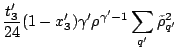 $\displaystyle \displaystyle
\frac{t_3'}{24}(1-x_3')\gamma'\rho^{\gamma'-1}
\sum_{q'}\tilde\rho_{q'}^2 \hfill$