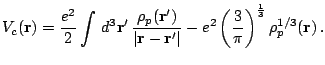 $\displaystyle V_c({\mathbf r})=\frac{e^2}{2}\int\, d^3{\mathbf r}'\,\frac{\rho_...
...\vert} -e^2\left(\frac{3}{\pi}\right)^{\frac{1}{3}}\rho_p^{1/3}({\mathbf r})\,.$