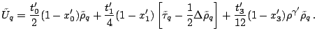 $\displaystyle \tilde U_q= \frac{t_0'}{2}(1-x_0')\tilde\rho_q +\frac{t_1'}{4}(1-...
...\Delta\tilde\rho_q\right] +\frac{t_3'}{12}(1-x_3')\rho^{\gamma'}\tilde\rho_q\,.$