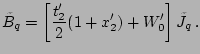 $\displaystyle \tilde B_q=\left[\frac{t_2'}{2}(1+x_2')+W_0'\right]\tilde J_q\,.$