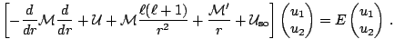 $\displaystyle \left[-\frac{d}{dr}\mathcal{M}\frac{d}{dr}+\mathcal{U}+\mathcal{M...
...\ \end{matrix}\right) =E \left(\begin{matrix}u_1\\ u_2\\ \end{matrix}\right)\,.$