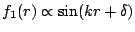 $ f_1(r)\propto\sin(kr+\delta)$