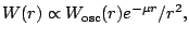 $\displaystyle W(r) \propto W_{\mathrm{osc}}(r) e^{-\mu r}/r^2 ,$