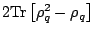 $ 2\mathrm{Tr}\left[\rho_q^2-\rho_q\right]$