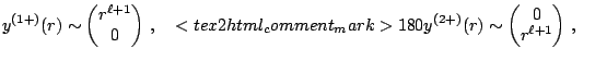 $\displaystyle y^{(1+)}(r)\sim\left(\begin{matrix}r^{\ell+1}\\ 0\\ \end{matrix}\...
...(2+)}(r)\sim\left(\begin{matrix}0 \\ r^{\ell+1}\\ \end{matrix}\right)\,, \ \ \ $