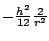 $ -\frac{h^2}{12}\frac{2}{r^2}$