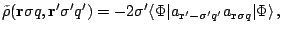 $\displaystyle \tilde\rho({\mathbf r}\sigma q,{\mathbf r}'\sigma'q')=-2\sigma'\l...
...e\Phi\vert a_{{\mathbf r}'-\sigma'q'}a_{{\mathbf r}\sigma q}\vert\Phi\rangle\,,$