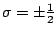 $ \sigma=\pm\frac{1}{2}$