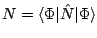 $ N=\langle\Phi\vert\hat{N}\vert\Phi\rangle$