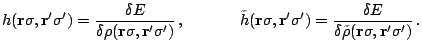 $\displaystyle h({\mathbf r}\sigma,{\mathbf r}'\sigma')= \frac{\delta E}{\delta\...
...')= \frac{\delta E}{\delta\tilde\rho({\mathbf r}\sigma,{\mathbf r}'\sigma')}\,.$