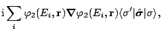 $\displaystyle \displaystyle \mathrm{i}\sum_{i}
\varphi_2(E_i,{\mathbf r})
{\bol...
...athbf r})
\langle \sigma'\vert\hat{\boldsymbol\sigma}\vert\sigma\rangle, \hfill$