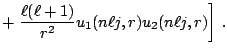 $\displaystyle \hfill\displaystyle +\left.\frac{\ell(\ell+1)}{r^2}u_1(n\ell j,r)u_2(n\ell j,r)
\right]\,.$