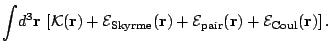 $\displaystyle \int\!d^3{\mathbf r}\,\left[\mathcal{K}({\mathbf r})
+\mathcal{E}...
...}_{\mathrm{pair}}({\mathbf r})+\mathcal{E}_{\mathrm{Coul}}({\mathbf r})\right].$